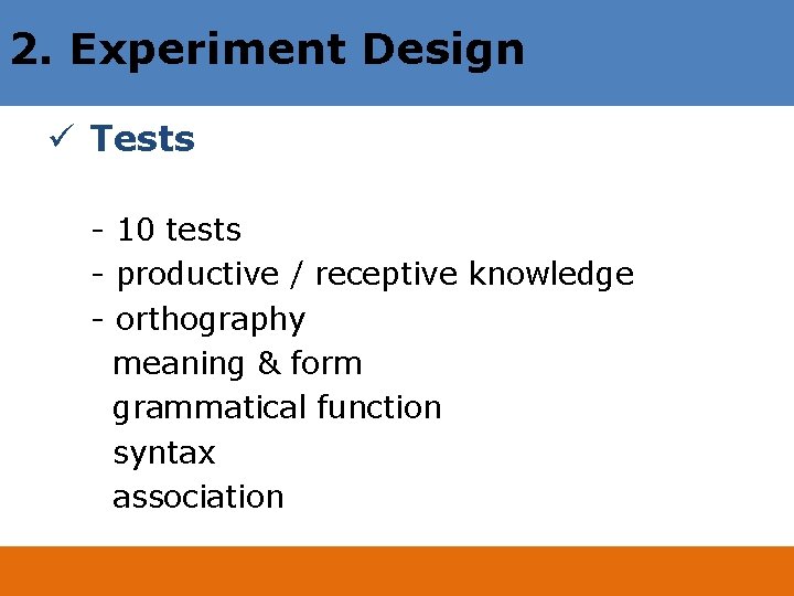 2. Experiment Design ü Tests - 10 tests - productive / receptive knowledge -