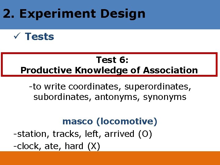 2. Experiment Design ü Tests Test 6: Productive Knowledge of Association -to write coordinates,