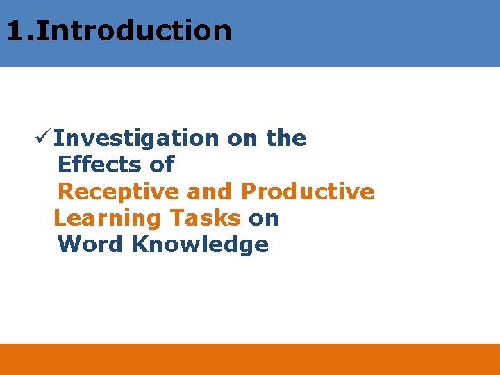 1. Introduction ü Investigation on the Effects of Receptive and Productive Learning Tasks on
