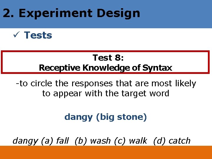 2. Experiment Design ü Tests Test 8: Receptive Knowledge of Syntax -to circle the