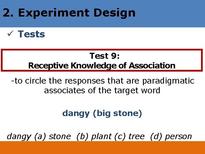 2. Experiment Design ü Tests Test 9: Receptive Knowledge of Association -to circle the