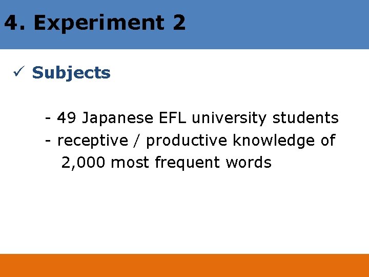 4. Experiment 2 ü Subjects - 49 Japanese EFL university students - receptive /