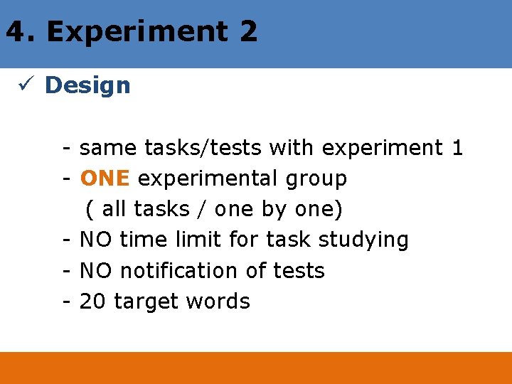 4. Experiment 2 ü Design - same tasks/tests with experiment 1 - ONE experimental