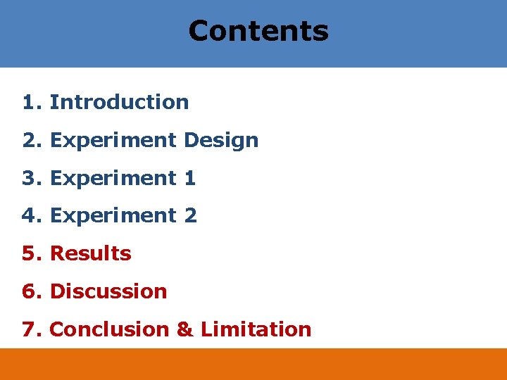 Contents 1. Introduction 2. Experiment Design 3. Experiment 1 4. Experiment 2 5. Results