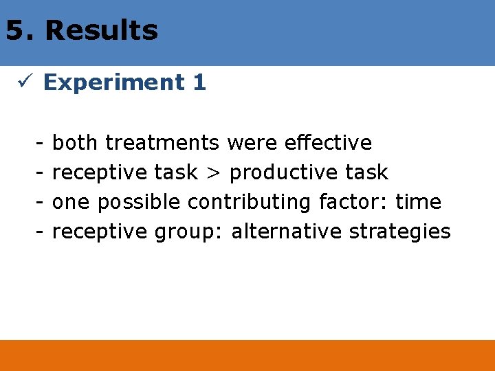 5. Results ü Experiment 1 - both treatments were effective receptive task > productive