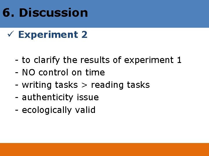 6. Discussion ü Experiment 2 - to clarify the results of experiment 1 NO