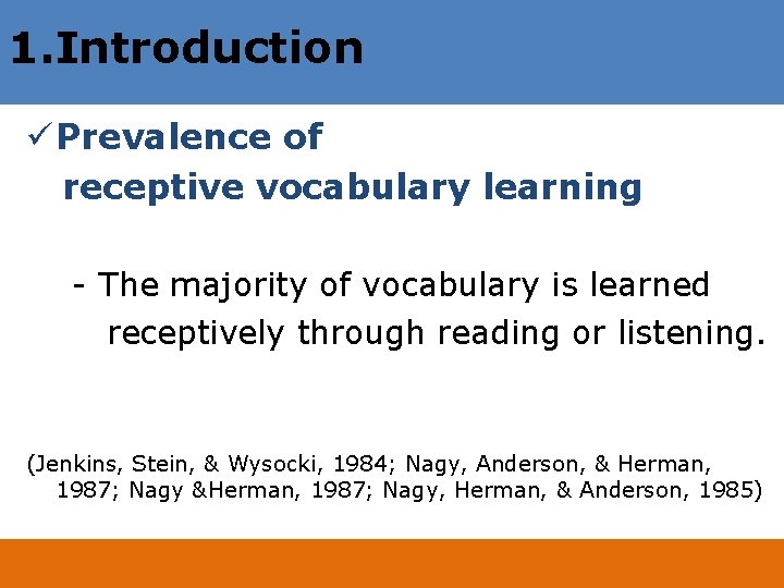 1. Introduction ü Prevalence of receptive vocabulary learning - The majority of vocabulary is