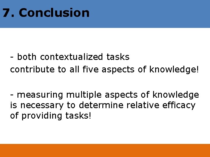 7. Conclusion - both contextualized tasks contribute to all five aspects of knowledge! -