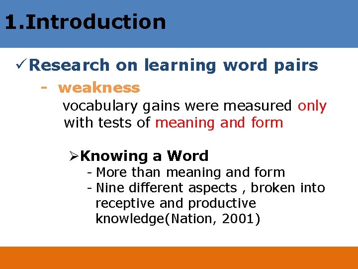 1. Introduction ü Research on learning word pairs - weakness vocabulary gains were measured