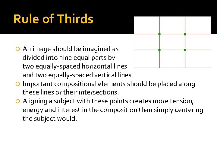 Rule of Thirds An image should be imagined as divided into nine equal parts