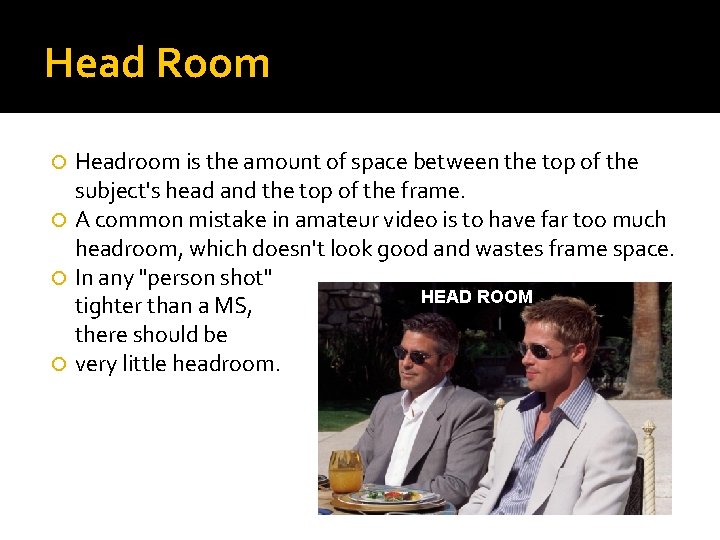 Head Room Headroom is the amount of space between the top of the subject's