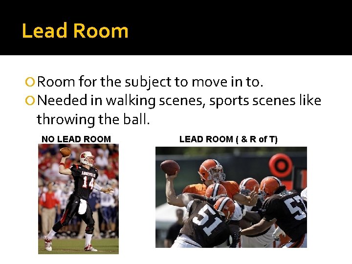 Lead Room for the subject to move in to. Needed in walking scenes, sports