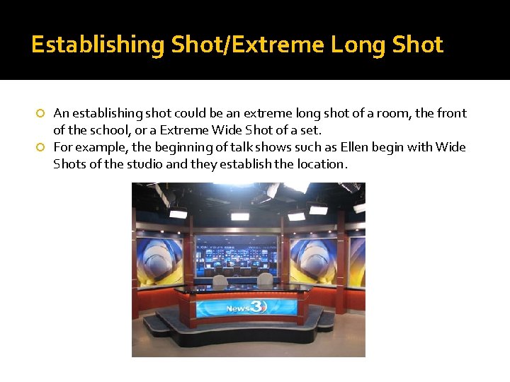 Establishing Shot/Extreme Long Shot An establishing shot could be an extreme long shot of