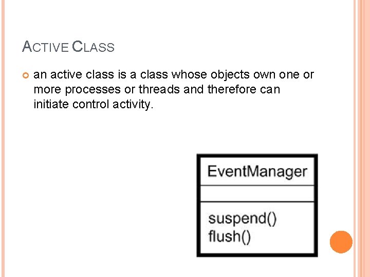 ACTIVE CLASS an active class is a class whose objects own one or more ACTIVE CLASS an active class is a class whose objects own one or more