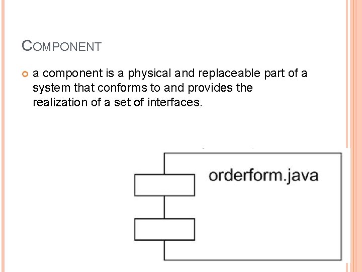 COMPONENT a component is a physical and replaceable part of a system that conforms COMPONENT a component is a physical and replaceable part of a system that conforms