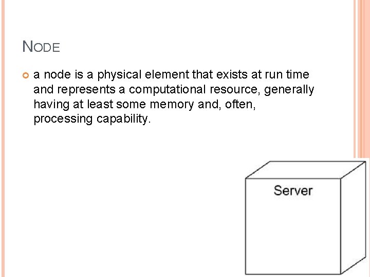 NODE a node is a physical element that exists at run time and represents NODE a node is a physical element that exists at run time and represents