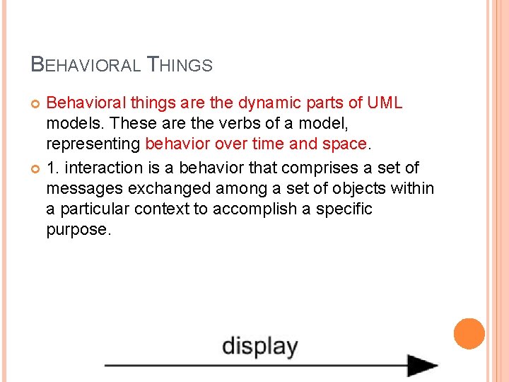 BEHAVIORAL THINGS Behavioral things are the dynamic parts of UML models. These are the BEHAVIORAL THINGS Behavioral things are the dynamic parts of UML models. These are the