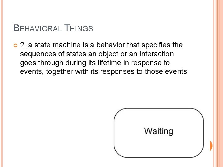 BEHAVIORAL THINGS 2. a state machine is a behavior that specifies the sequences of BEHAVIORAL THINGS 2. a state machine is a behavior that specifies the sequences of