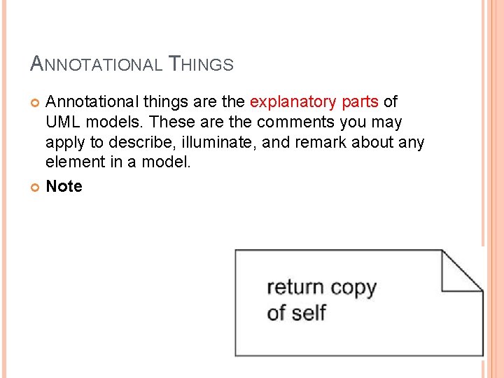 ANNOTATIONAL THINGS Annotational things are the explanatory parts of UML models. These are the ANNOTATIONAL THINGS Annotational things are the explanatory parts of UML models. These are the