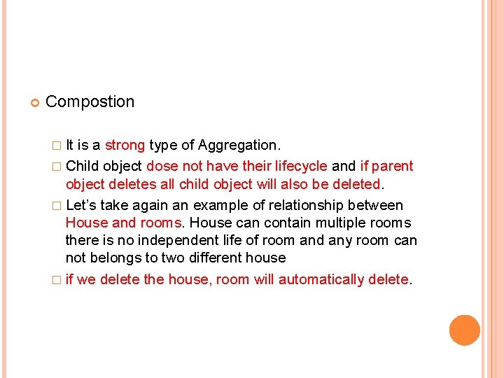 Compostion � It is a strong type of Aggregation. � Child object dose Compostion � It is a strong type of Aggregation. � Child object dose