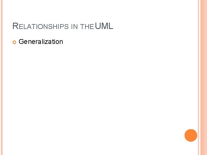 RELATIONSHIPS IN THE UML Generalization RELATIONSHIPS IN THE UML Generalization