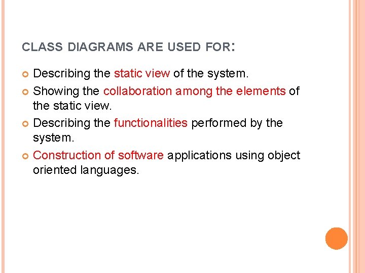CLASS DIAGRAMS ARE USED FOR: Describing the static view of the system. Showing the CLASS DIAGRAMS ARE USED FOR: Describing the static view of the system. Showing the