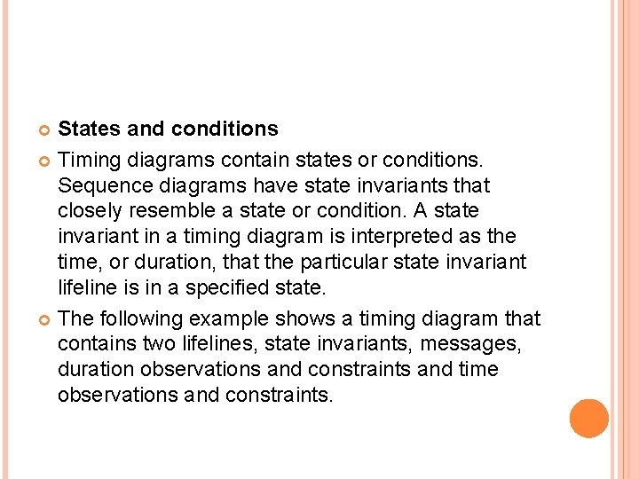 States and conditions Timing diagrams contain states or conditions. Sequence diagrams have state invariants States and conditions Timing diagrams contain states or conditions. Sequence diagrams have state invariants