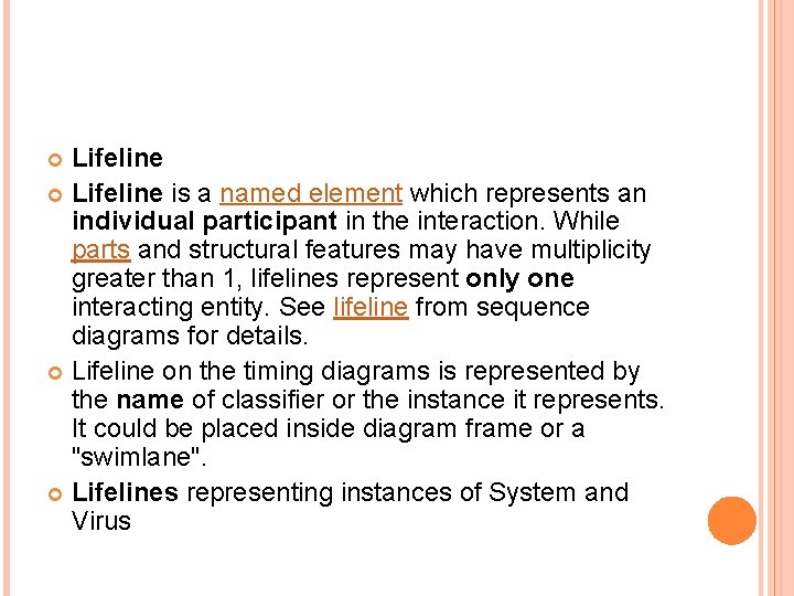 Lifeline is a named element which represents an individual participant in the interaction. While Lifeline is a named element which represents an individual participant in the interaction. While