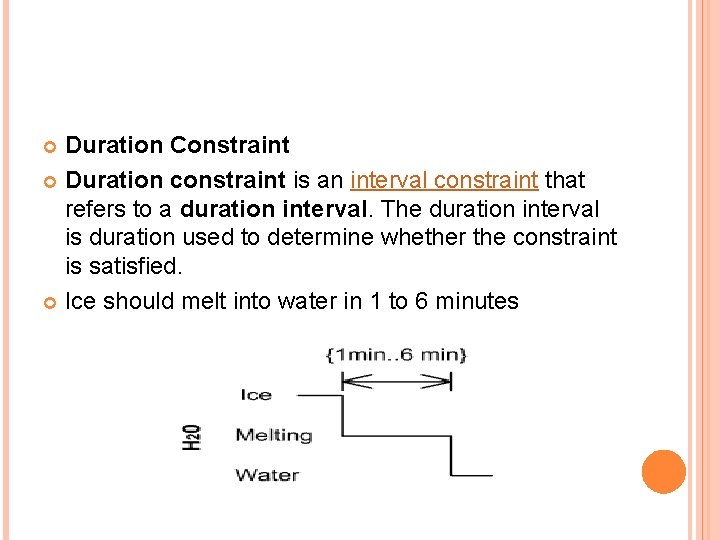 Duration Constraint Duration constraint is an interval constraint that refers to a duration interval. Duration Constraint Duration constraint is an interval constraint that refers to a duration interval.
