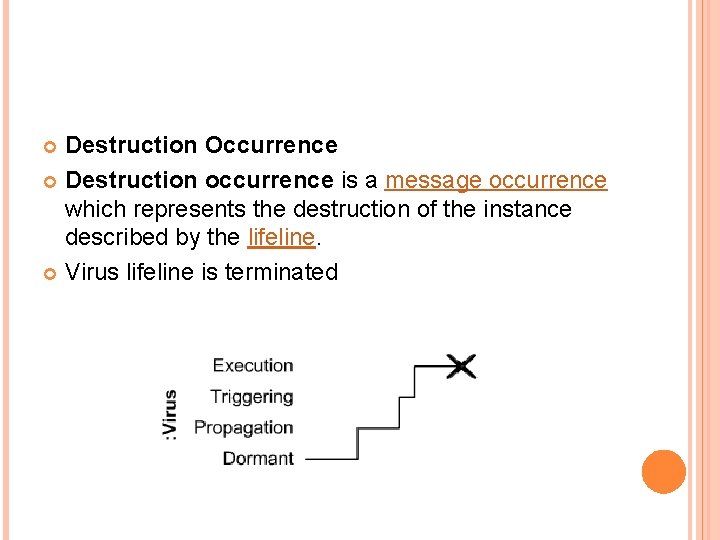 Destruction Occurrence Destruction occurrence is a message occurrence which represents the destruction of the Destruction Occurrence Destruction occurrence is a message occurrence which represents the destruction of the