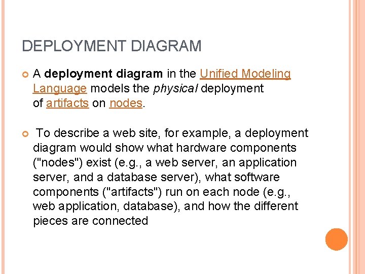 DEPLOYMENT DIAGRAM A deployment diagram in the Unified Modeling Language models the physical deployment DEPLOYMENT DIAGRAM A deployment diagram in the Unified Modeling Language models the physical deployment