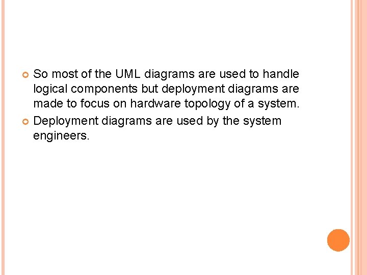 So most of the UML diagrams are used to handle logical components but deployment So most of the UML diagrams are used to handle logical components but deployment