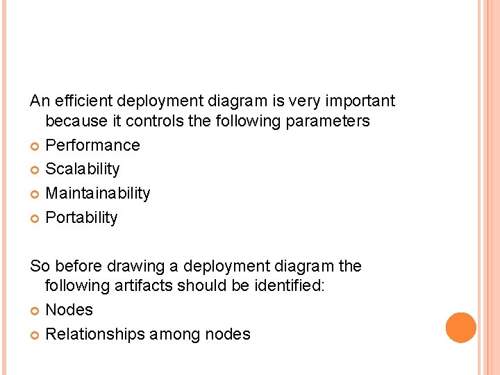 An efficient deployment diagram is very important because it controls the following parameters Performance An efficient deployment diagram is very important because it controls the following parameters Performance