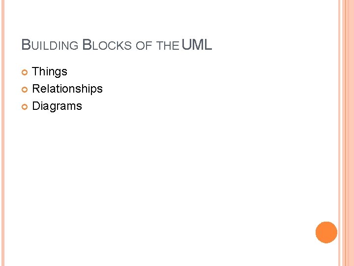 BUILDING BLOCKS OF THE UML Things Relationships Diagrams BUILDING BLOCKS OF THE UML Things Relationships Diagrams