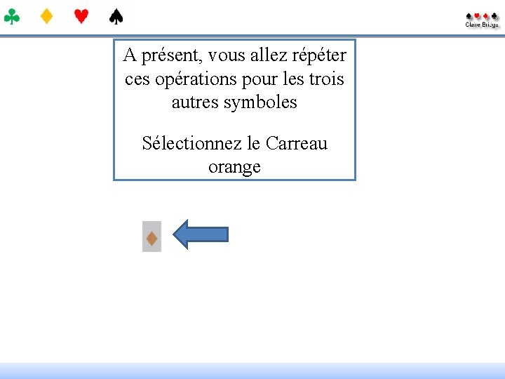 A présent, vous allez répéter ces opérations pour les trois autres symboles Sélectionnez le