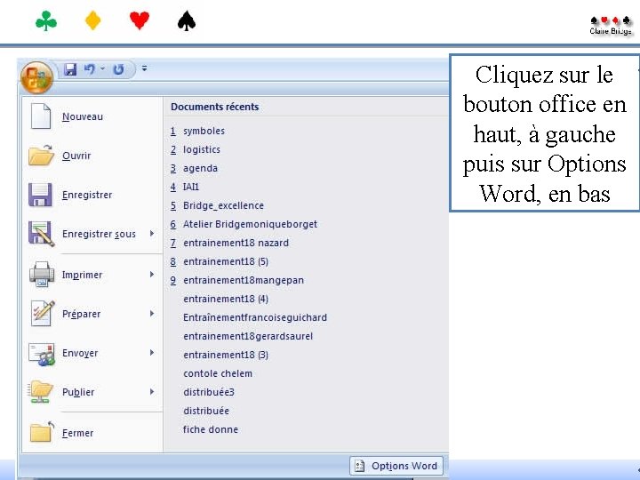 Cliquez sur le bouton office en haut, à gauche puis sur Options Word, en