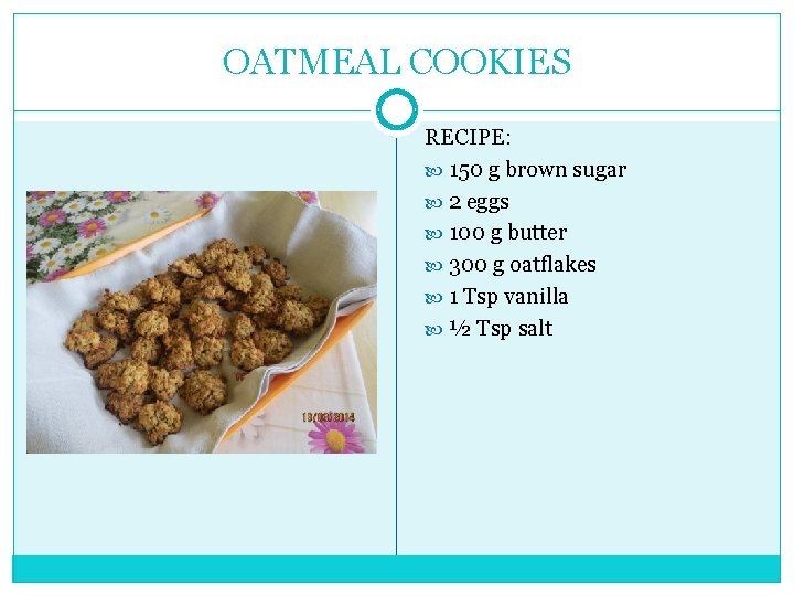 OATMEAL COOKIES RECIPE: 150 g brown sugar 2 eggs 100 g butter 300 g