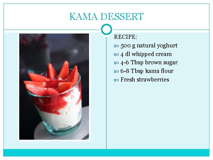 KAMA DESSERT RECIPE: 500 g natural yoghurt 4 dl whipped cream 4 -6 Tbsp
