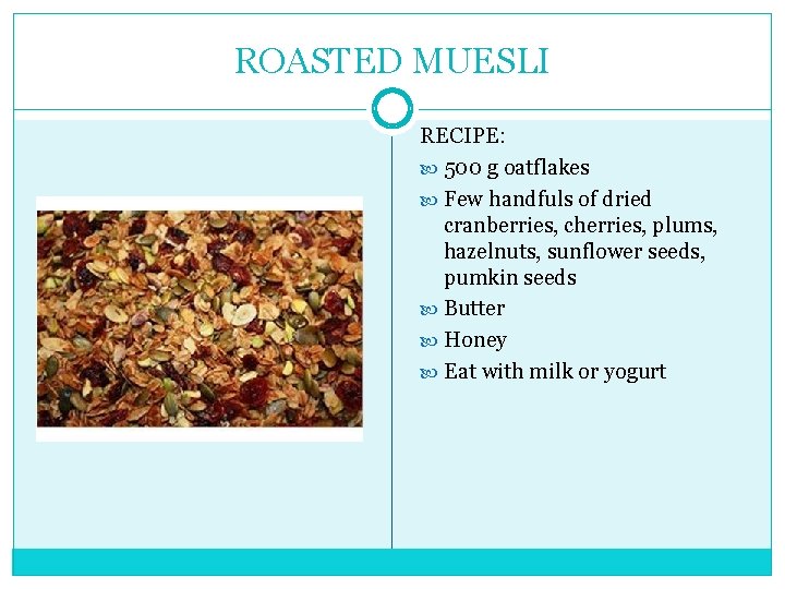 ROASTED MUESLI RECIPE: 500 g oatflakes Few handfuls of dried cranberries, cherries, plums, hazelnuts,