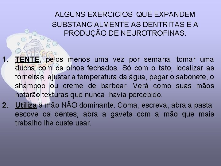 ALGUNS EXERCíCIOS QUE EXPANDEM SUBSTANCIALMENTE AS DENTRITAS E A PRODUÇÃO DE NEUROTROFINAS: 1. TENTE,