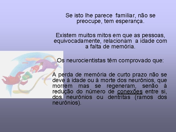 Se isto lhe parece familiar, não se preocupe, tem esperança. Existem muitos mitos em