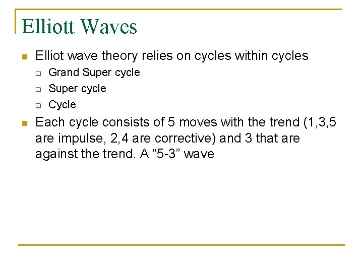 Elliott Waves n Elliot wave theory relies on cycles within cycles q q q
