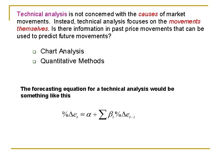 Technical analysis is not concerned with the causes of market movements. Instead, technical analysis