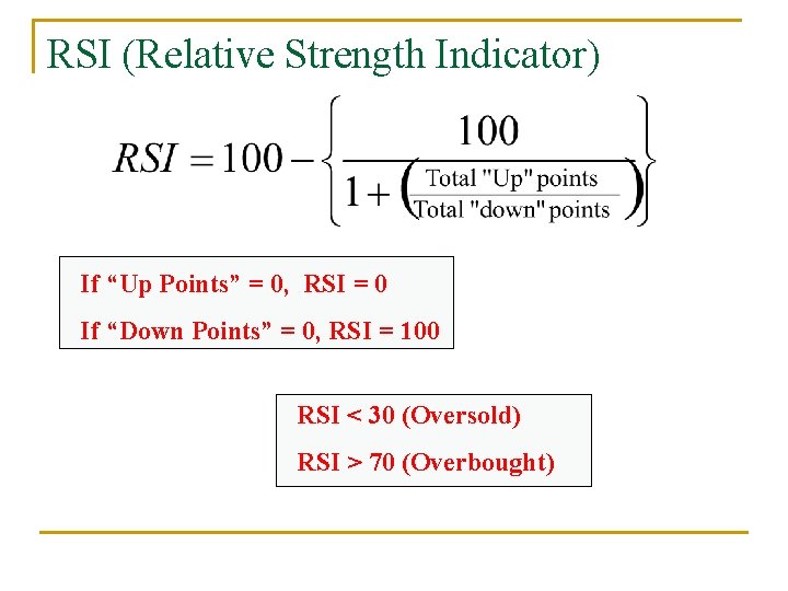 RSI (Relative Strength Indicator) If “Up Points” = 0, RSI = 0 If “Down