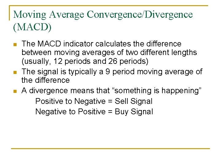Moving Average Convergence/Divergence (MACD) n n n The MACD indicator calculates the difference between