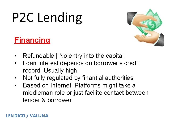 P 2 C Lending Financing • • Refundable | No entry into the capital