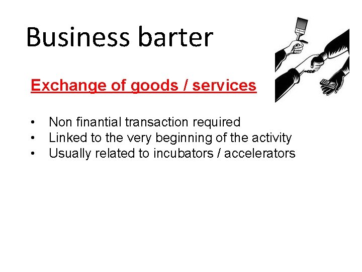 Business barter Exchange of goods / services • • • Non finantial transaction required