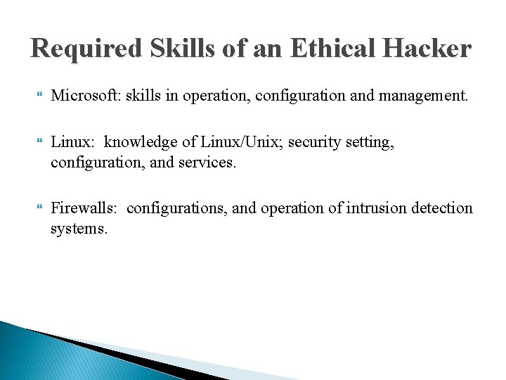 Required Skills of an Ethical Hacker Microsoft: skills in operation, configuration and management. Linux: