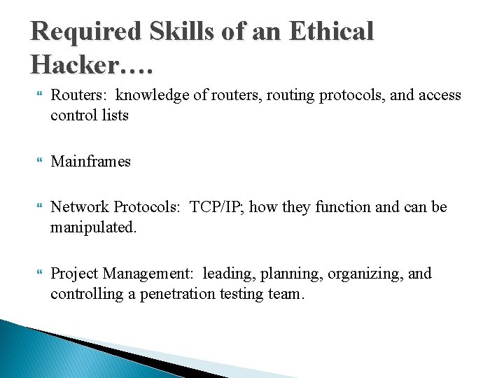 Required Skills of an Ethical Hacker…. Routers: knowledge of routers, routing protocols, and access