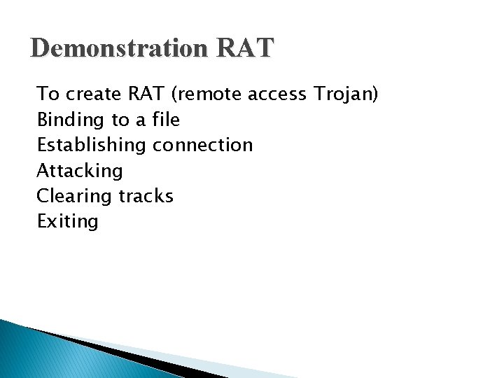 Demonstration RAT To create RAT (remote access Trojan) Binding to a file Establishing connection